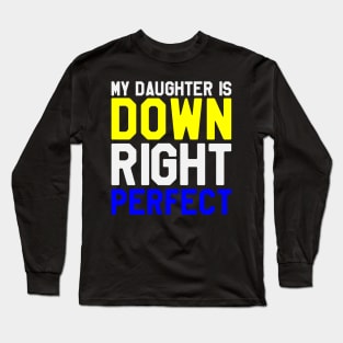 My Daughter is A Down Right Perfect - Down Syndrome Awareness Long Sleeve T-Shirt